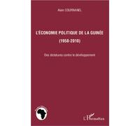 L'économie politique de la Guinée (1958-2010) Des dictatures contre le développement - Alain Cournanel - L'harmattan - broché - Essai
