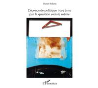L'économie politique mise à nu par la question sociale même - Henri Solans - L'harmattan - broché - Essai