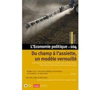 L'Economie politique - N° 104 Du champ à l'assiette, un modèle verrouillé - Collectif - Alter Eco - broché - Revue