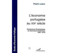 L'ÉCONOMIE PORTUGAISE AU XIXe SIÈCLE Croissance Économique et Commerce Extérieur 1851-1913 - Pédro Lains - L'harmattan - broché - Livre