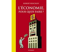 L'economie, pour quoi faire ? - Robert Benchley - Wombat - broché - Roman