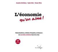 L'économie qu'on aime !: Relocalisations, création d'emplois, croissance : de nouvelles solutions face à la crise