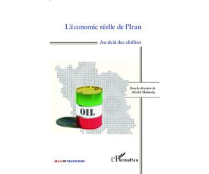 L'économie réelle de l'Iran Au-delà des chiffres - Michel Makinsky - L'harmattan - broché - Etude