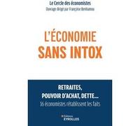 L'économie sans intox: Retraites, pouvoir d'achat, dette, 16 économistes rétablissent les faits