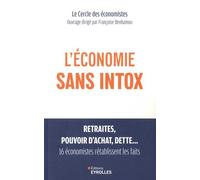 L'économie sans intox Retraites, pouvoir d'achat, dette, 16 économistes rétablissent les faits - Françoise Benhamou - Eyrolles - broché - Etude