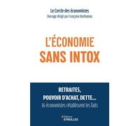 L'économie sans intox Retraites, pouvoir d'achat, dette, 16 économistes rétablissent les faits - Françoise Benhamou - Eyrolles - broché - Etude