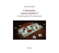 L'économie, Science Barbare ? - Une Philosophie De L'investissement