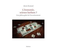 L'économie, science barbare ?: Une philosophie de l'investissement