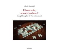 L'économie, science barbare ? Une philosophie de l'investissement - Alexis Rostand - Boleine - broché - Etude