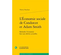L'Économie sociale de Condorcet et Adam Smith Refonder l'économie face aux dérives actuelles - Thierry Pauchant - Classiques Garnier - broché - Etude