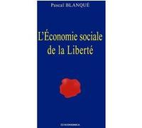 L'economie sociale de la liberte Pascal Blanqué (Auteur)