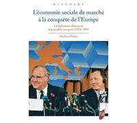 L'économie sociale de marché à la conquête de l'Europe: La diplomatie allemande et le modèle européen (1953-1993)