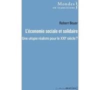 L'Économie sociale et solidaire : une utopie réaliste pour le XXIe siècle ? Robert Boyer (Auteur)