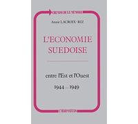 L'économie suédoise entre l'Est et l'Ouest, 1944-1949: Neutralité et embargo, de la guerre au Pacte atlantique