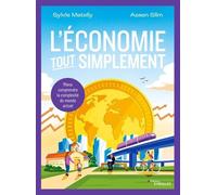 L'économie Tout Simplement - Mieux Comprendre La Complexité Du Monde Actuel