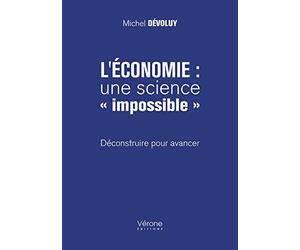 L'économie : une science « impossible » - Déconstruire pour avancer