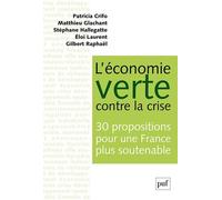 L'économie verte contre la crise. 30 propositions pour une France plus soutenable Eloi Laurent (Auteur), Gilbert Raphaël (Auteur), Patricia Crifo (Auteur), Matthieu Glachant (Auteur), Stéphane Hallega