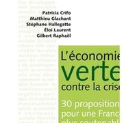 L'économie verte contre la crise. 30 propositions pour une France plus soutenable Eloi Laurent (Auteur), Gilbert Raphaël (Auteur), Patricia Crifo (Auteur), Matthieu Glachant (Auteur), Stéphane Hallega
