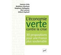 L'économie verte contre la crise. 30 propositions pour une France plus soutenable Eloi Laurent (Auteur), Gilbert Raphaël (Auteur), Patricia Crifo (Auteur), Matthieu Glachant (Auteur), Stéphane Hallega