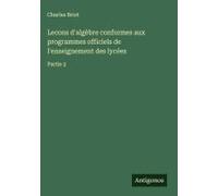 Lecons D'algèbre Conformes Aux Programmes Officiels De L'enseignement Des Lycées