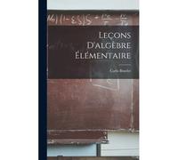 Leçons D'algèbre Élémentaire