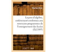 Leçons d'algèbre, entièrement conformes aux nouveaux programmes de l'enseignement des lycées (Éd.1893)