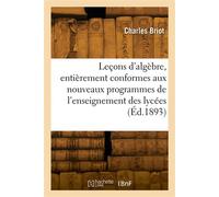 Leçons d'algèbre, entièrement conformes aux nouveaux programmes de l'enseignement des lycées - Pierre-François Briot - Hachette Bnf - broché - Livre