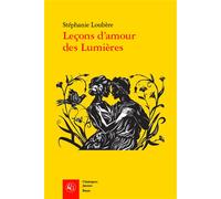 Leçons d'amour des Lumières - Stéphanie Loubère - Classiques Garnier - broché - Essai