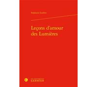 Leçons d'amour des Lumières - Stéphanie Loubère - Classiques Garnier - relié - Essai