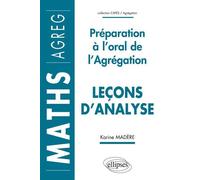 Leçons d'analyse - Préparation à l'oral de l'Agrégation de Mathématiques - préparation à l'oral de l'agrégation - Karine Madère - Ellipses - Livre