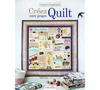 Leçons d'appliqué: Créez votre propre quilt