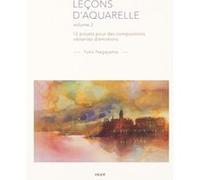 Leçons d'aquarelle volume 2: 12 projets pour des compositions vibrantes d'émotions