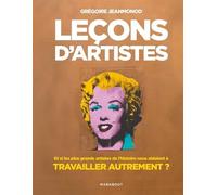 Leçons D'artistes - Et Si Les Plus Grands Artistes De L'histoire Nous Aidaient À Travailler Autrement