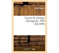 Leçons de clinique chirurgicale. 1900 Henri Duret (Auteur)