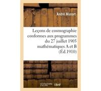 Leçons de cosmographie conformes aux programmes du 27 juillet 1905, classes de mathématiques A et B - Muxart - Hachette Bnf - broché - Livre