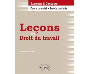 Leçons de Droit du travail. Cours complet et sujets corrigés - Frédérique Chopin - Ellipses - broché - Scolaire / Universitaire