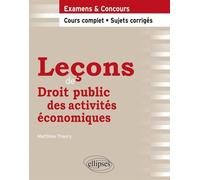 Leçons de Droit public des activités économiques. Cours complet et sujets corrigés Cours complets - Matthieu Thaury - Ellipses - broché - Scolaire / Universitaire