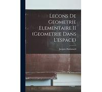 Lecons De Geometrie Elementaire II (Geometrie Dans L'espace)