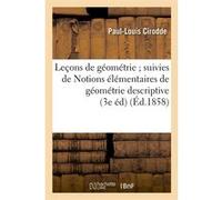 Leçons de géométrie suivies de Notions élémentaires de géométrie descriptive (3e éd) (Éd.1858) Paul-Louis Cirodde (Auteur)