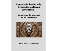 Leçons de leadership tirées des cultures africaines: Un voyage de sagesse et de résilience