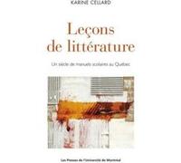 Leçons De Littérature , Un Siècle De Manuels Scolaires Au Québec Cellard, Karine (Auteur)
