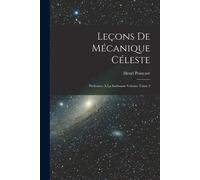 Leçons De Mécanique Céleste: Professées À La Sorbonne Volume Tome 2