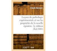 Leçons de pathologie expérimentale et leçons sur les propriétés de la moelle épinière. 2e édition - Claude Bernard - Hachette Bnf - broché - Livre