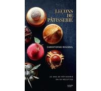 Leçons de pâtisserie: 25 ans de pâtisserie en 50 recettes