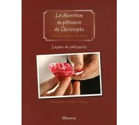 Leçons de pâtisserie: Tome 5, La décoration en pâtisserie de Christophe