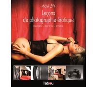 Leçons de photographie érotique Equipement - Prise de vue - Retouche - Michel Lévy - Tabou - broché - Guide