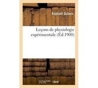 Leçons de physiologie expérimentale Raphaël Dubois (Auteur)