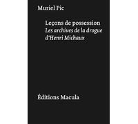 Leçons de possession: Les archives de la drogue d'Henri Michaux