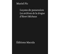 Leçons de possession. Les archives de la drogue d'Henri Michaux - Muriel Pic - Macula Eds - broché - Essai