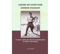 Leçons de Saint-Pier Giorgio Frassati: Le saint joyeux qui gravit les montagnes et servit les pauvres